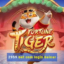 2959 bet com login baixar